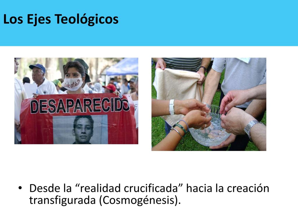 Los Ejes Teológicos Desde la realidad crucificada hacia la creación transfigurada (Cosmogénesis).