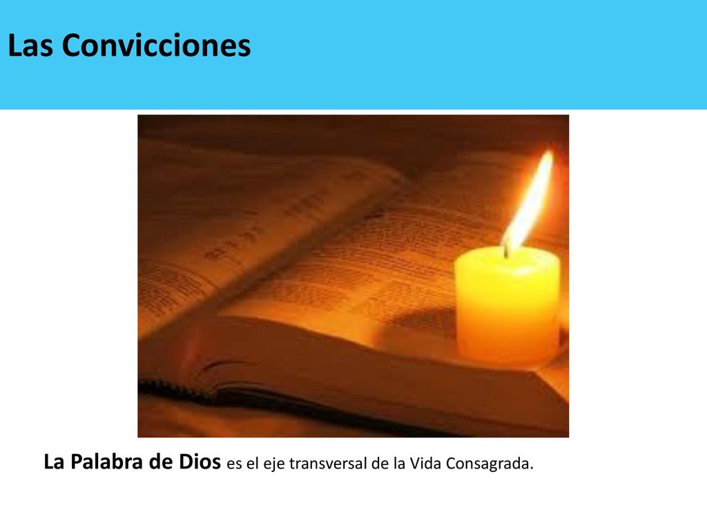 Las Convicciones La Palabra de Dios es el eje transversal de la Vida Consagrada.