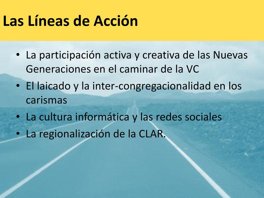 Las Líneas de Acción La participación activa y creativa de las Nuevas Generaciones en el caminar de la VC.