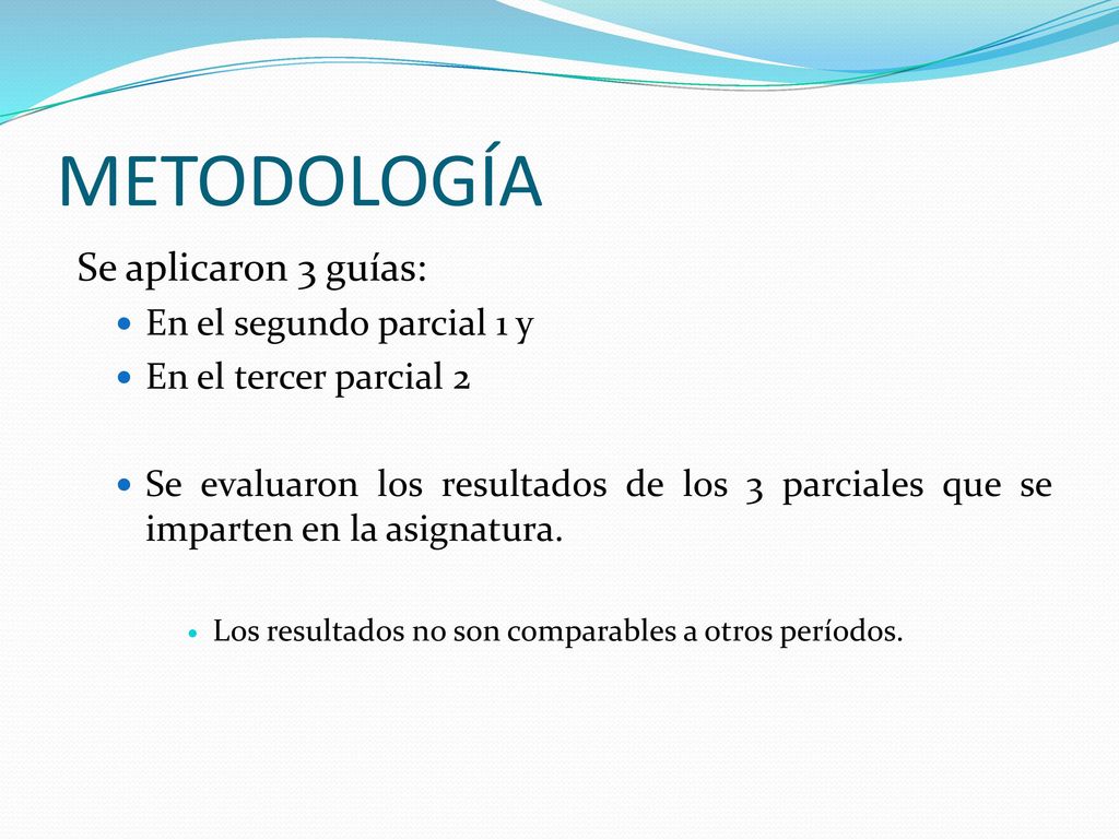 METODOLOGíA Se aplicaron 3 guías: En el segundo parcial 1 y
