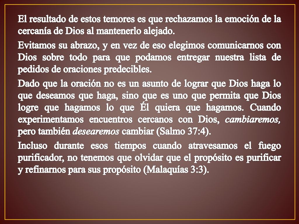 El resultado de estos temores es que rechazamos la emoción de la cercanía de Dios al mantenerlo alejado.