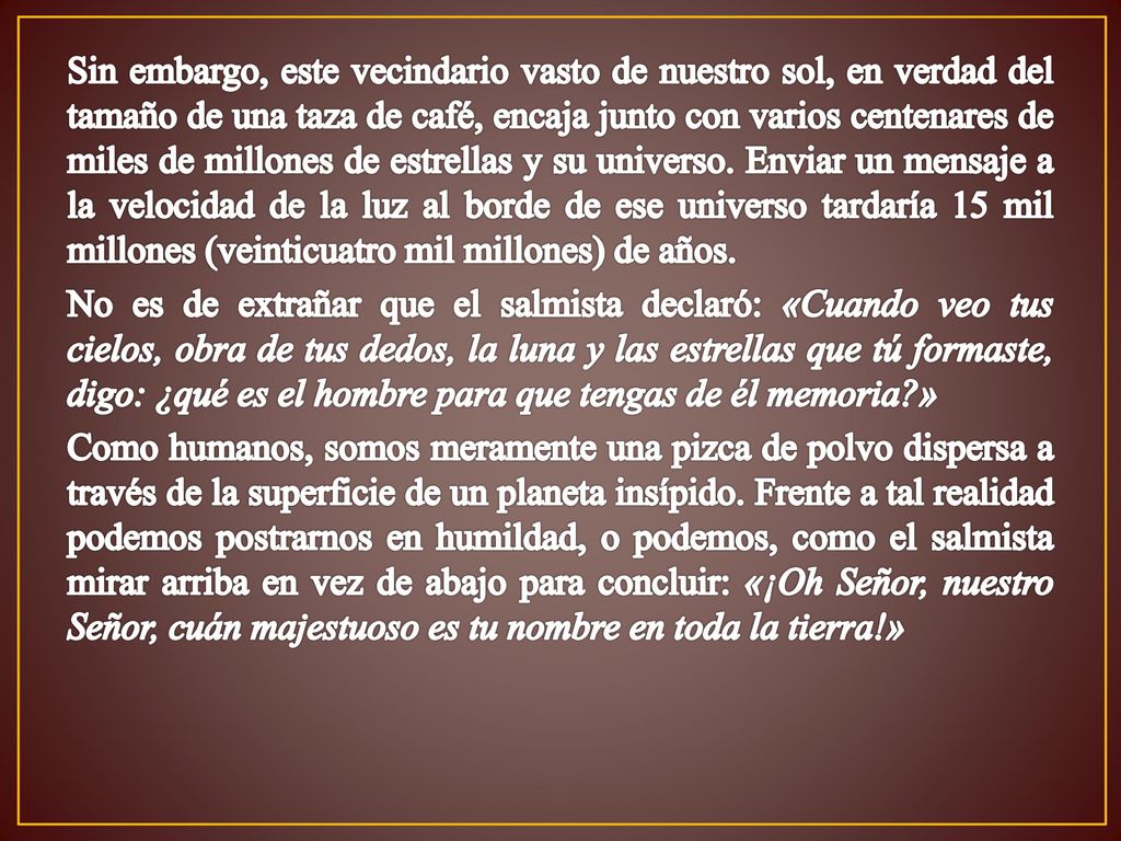Sin embargo, este vecindario vasto de nuestro sol, en verdad del tamaño de una taza de café, encaja junto con varios centenares de miles de millones de estrellas y su universo.