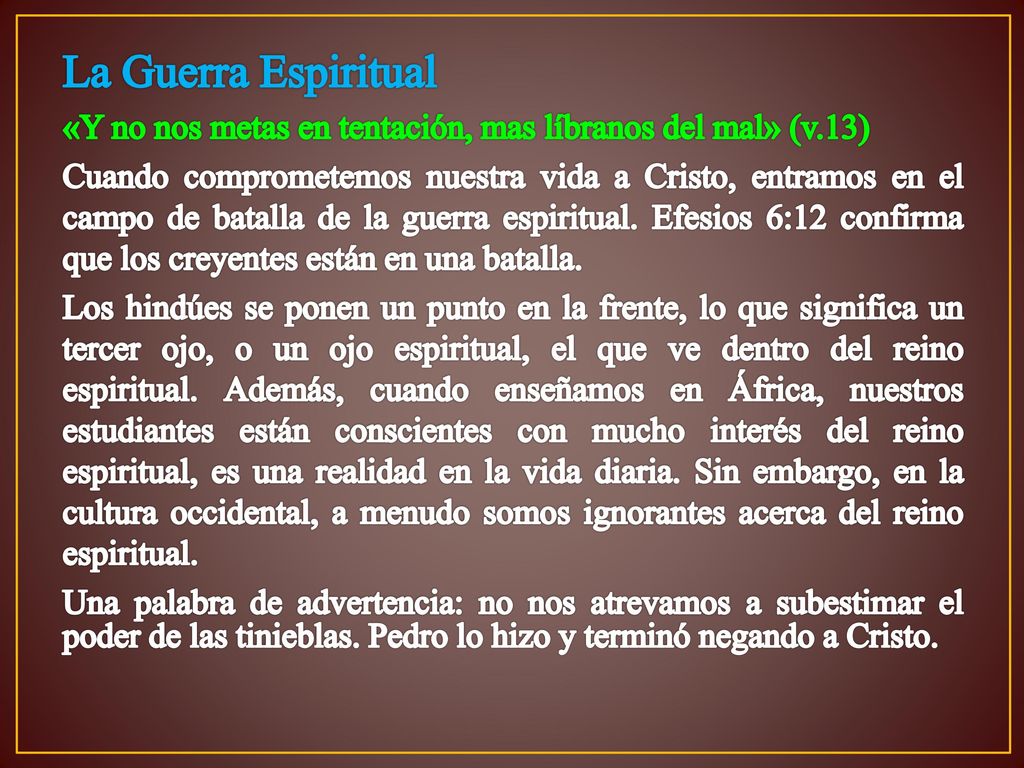 La Guerra Espiritual «Y no nos metas en tentación, mas líbranos del mal» (v.13)