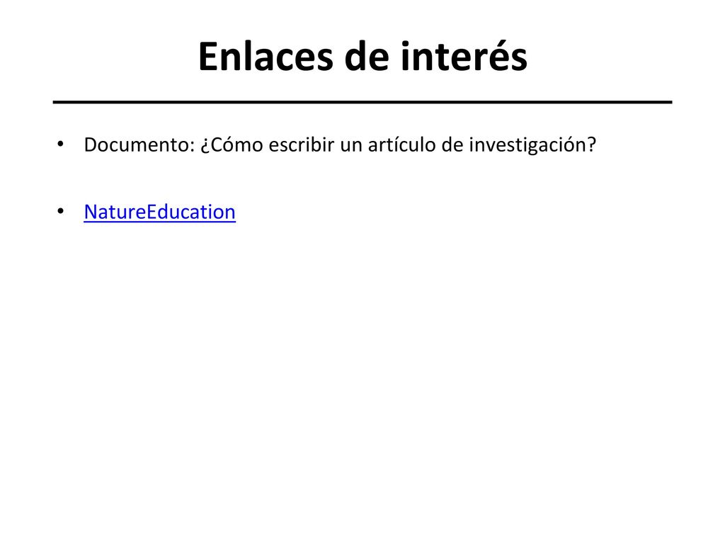 Enlaces de interés Documento: ¿Cómo escribir un artículo de investigación NatureEducation.
