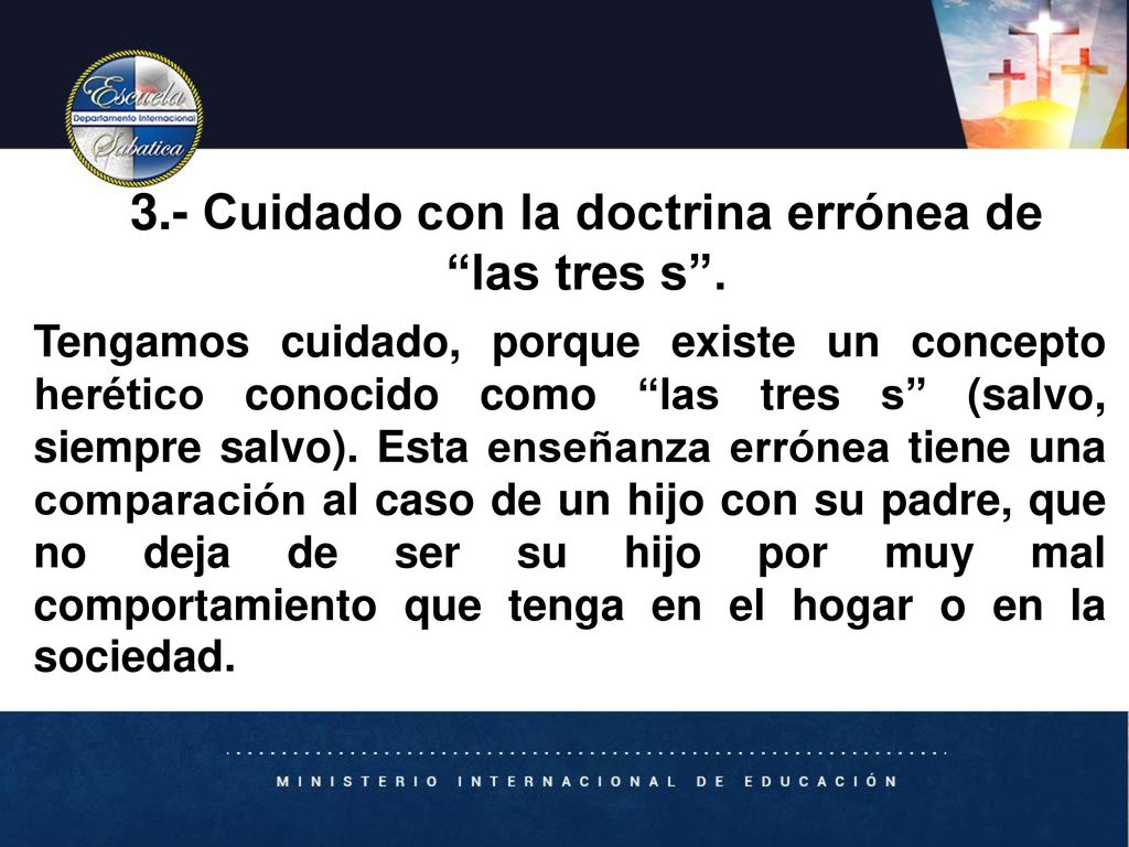 3.- Cuidado con la doctrina errónea de las tres s .