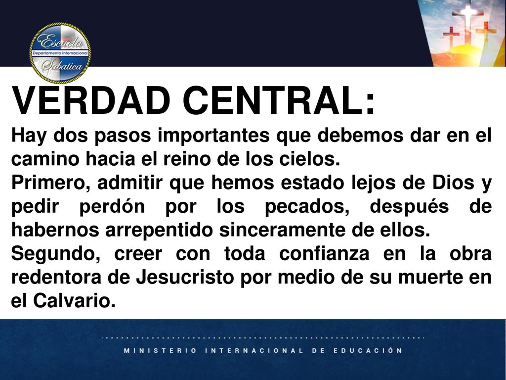 VERDAD CENTRAL: Hay dos pasos importantes que debemos dar en el camino hacia el reino de los cielos.