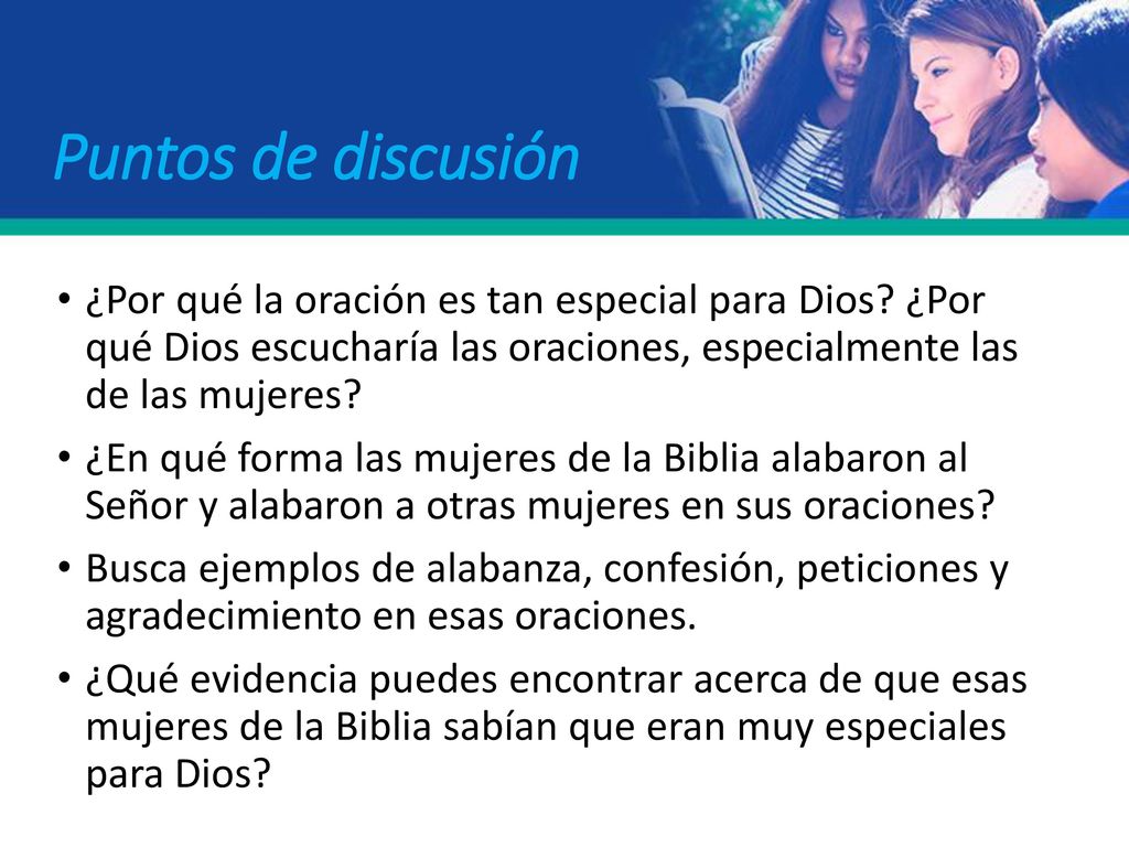 Puntos de discusión ¿Por qué la oración es tan especial para Dios ¿Por qué Dios escucharía las oraciones, especialmente las de las mujeres