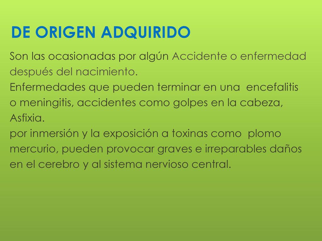 DE ORIGEN ADQUIRIDO Son las ocasionadas por algún Accidente o enfermedad. después del nacimiento.
