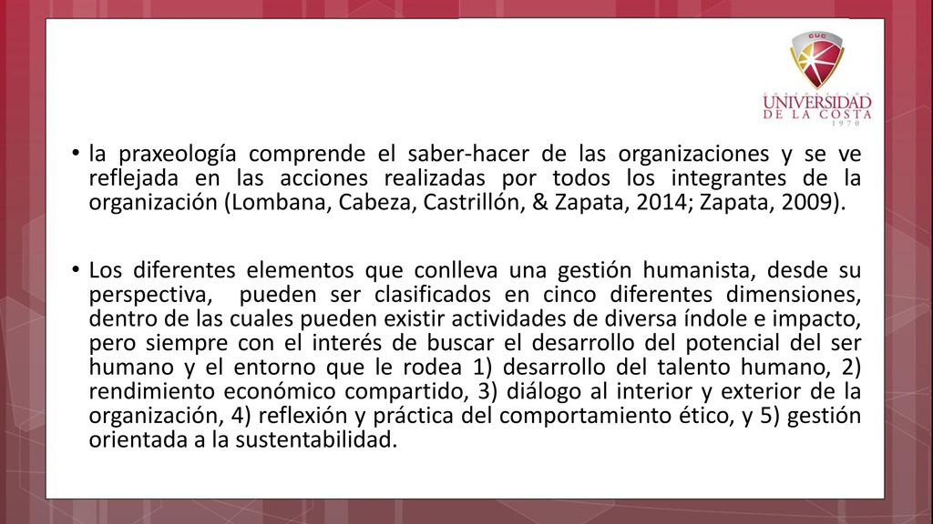 la praxeología comprende el saber-hacer de las organizaciones y se ve reflejada en las acciones realizadas por todos los integrantes de la organización (Lombana, Cabeza, Castrillón, & Zapata, 2014; Zapata, 2009).
