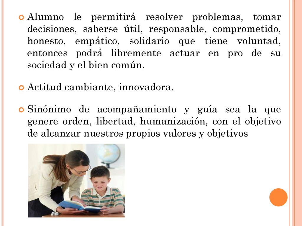 Alumno le permitirá resolver problemas, tomar decisiones, saberse útil, responsable, comprometido, honesto, empático, solidario que tiene voluntad, entonces podrá libremente actuar en pro de su sociedad y el bien común.