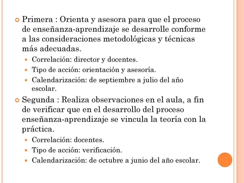 Primera : Orienta y asesora para que el proceso de enseñanza-aprendizaje se desarrolle conforme a las consideraciones metodológicas y técnicas más adecuadas.