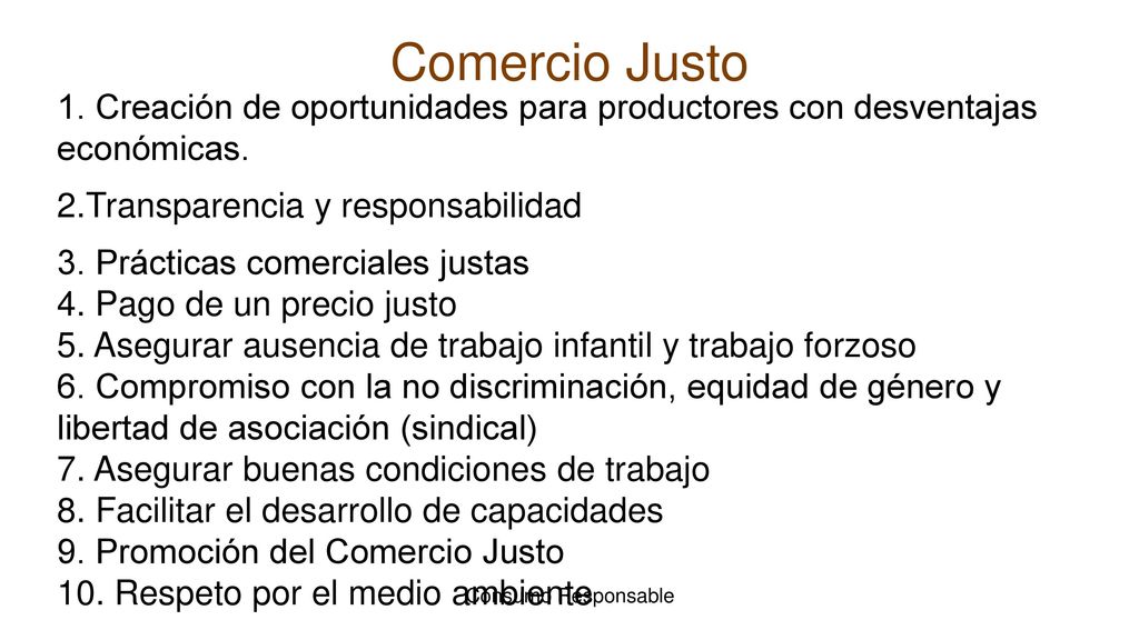 Comercio Justo 1. Creación de oportunidades para productores con desventajas económicas. 2.Transparencia y responsabilidad.