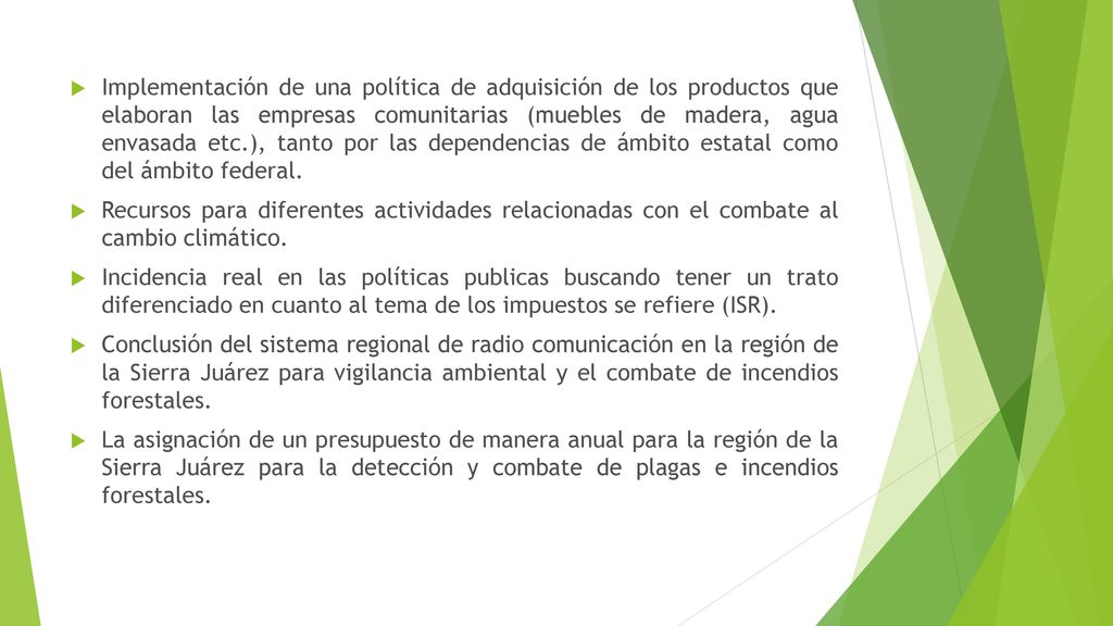 Implementación de una política de adquisición de los productos que elaboran las empresas comunitarias (muebles de madera, agua envasada etc.), tanto por las dependencias de ámbito estatal como del ámbito federal.