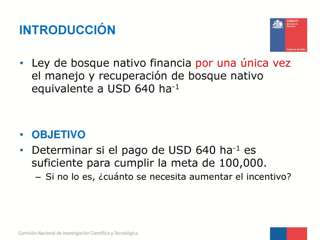 INTRODUCCIÓN Ley de bosque nativo financia por una única vez el manejo y recuperación de bosque nativo equivalente a USD 640 ha-1.