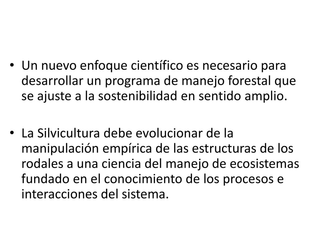 Un nuevo enfoque científico es necesario para desarrollar un programa de manejo forestal que se ajuste a la sostenibilidad en sentido amplio.
