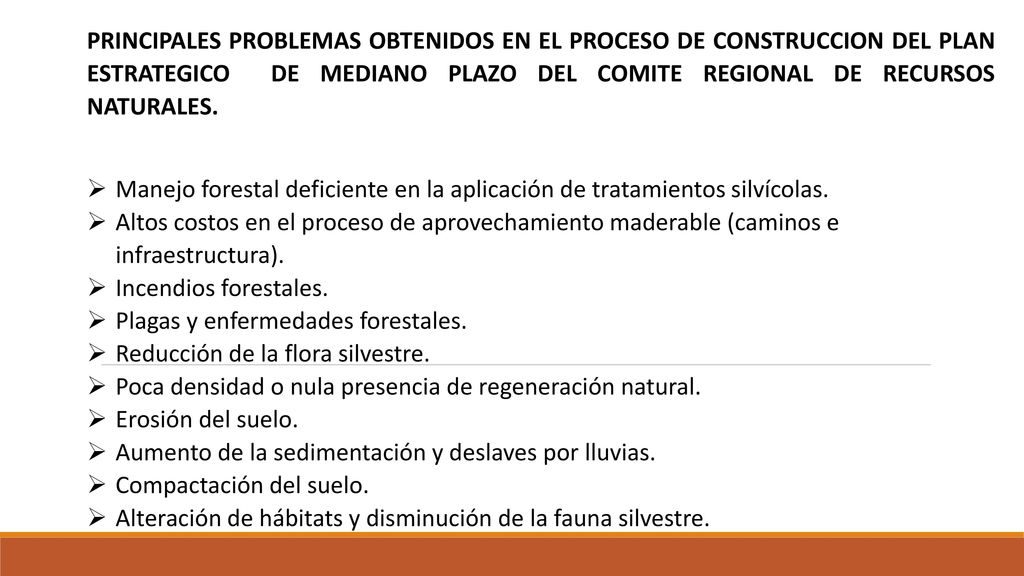 PRINCIPALES PROBLEMAS OBTENIDOS EN EL PROCESO DE CONSTRUCCION DEL PLAN ESTRATEGICO DE MEDIANO PLAZO DEL COMITE REGIONAL DE RECURSOS NATURALES.