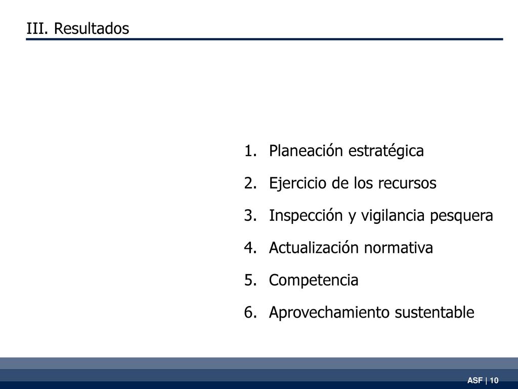 III. Resultados Planeación estratégica. Ejercicio de los recursos. Inspección y vigilancia pesquera.