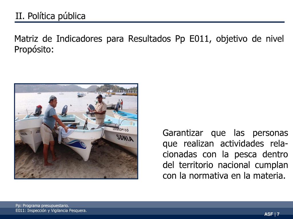 II. Política pública Matriz de Indicadores para Resultados Pp E011, objetivo de nivel Propósito:
