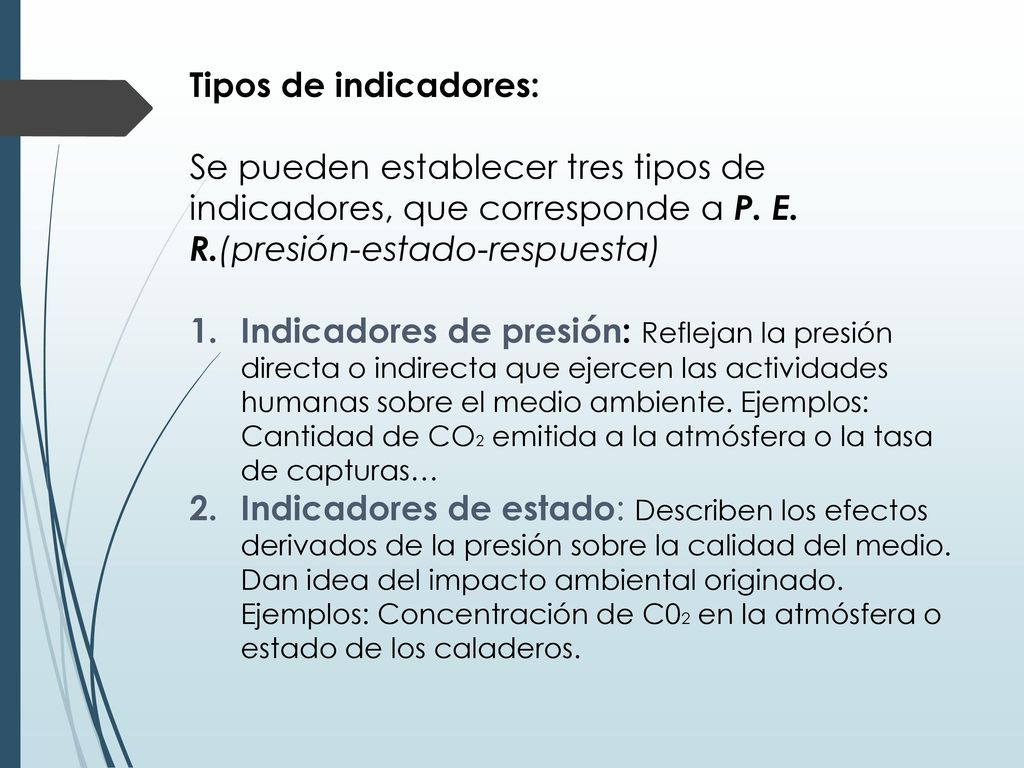 Tipos de indicadores: Se pueden establecer tres tipos de indicadores, que corresponde a P. E. R.(presión-estado-respuesta)
