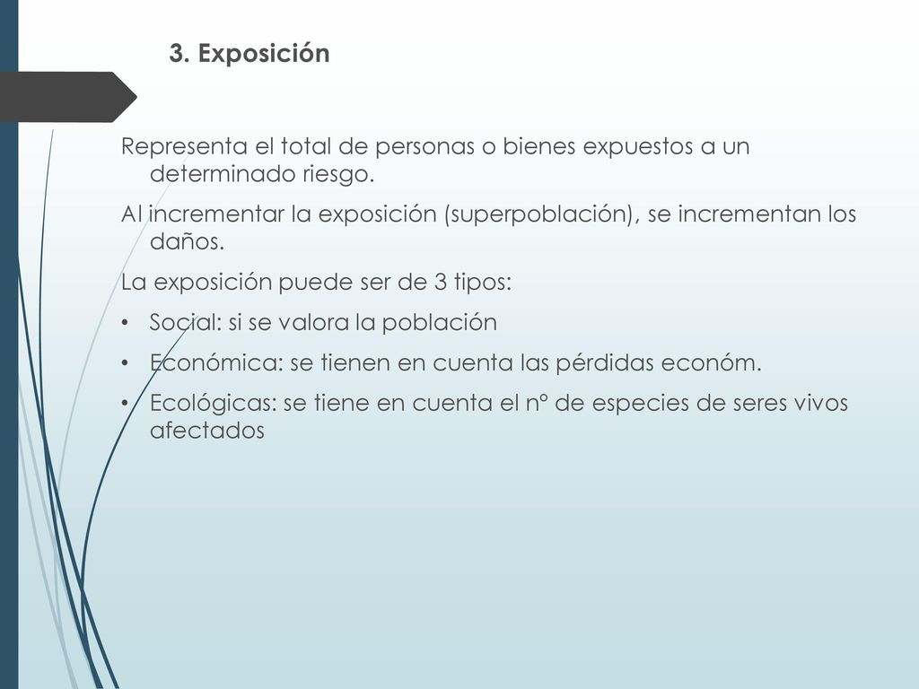 3. Exposición Representa el total de personas o bienes expuestos a un determinado riesgo.