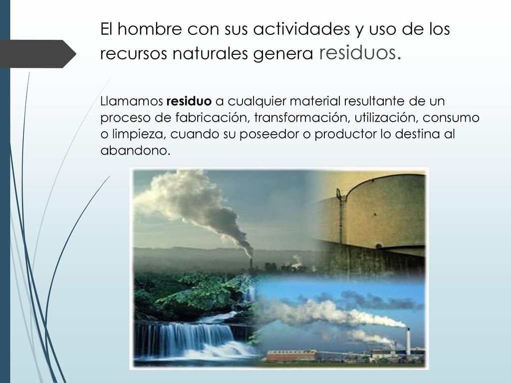 El hombre con sus actividades y uso de los recursos naturales genera residuos.