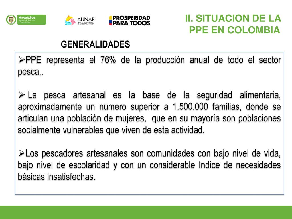 II. SITUACION DE LA PPE EN COLOMBIA. GENERALIDADES. PPE representa el 76% de la producción anual de todo el sector pesca,.