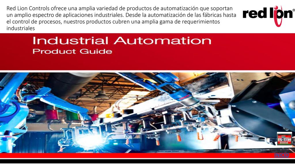 Red Lion Controls ofrece una amplia variedad de productos de automatización que soportan un amplio espectro de aplicaciones industriales. Desde la automatización de las fábricas hasta el control de procesos, nuestros productos cubren una amplia gama de requerimientos industriales