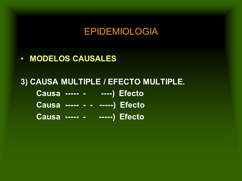 EPIDEMIOLOGIA MODELOS CAUSALES 3) CAUSA MULTIPLE / EFECTO MULTIPLE.