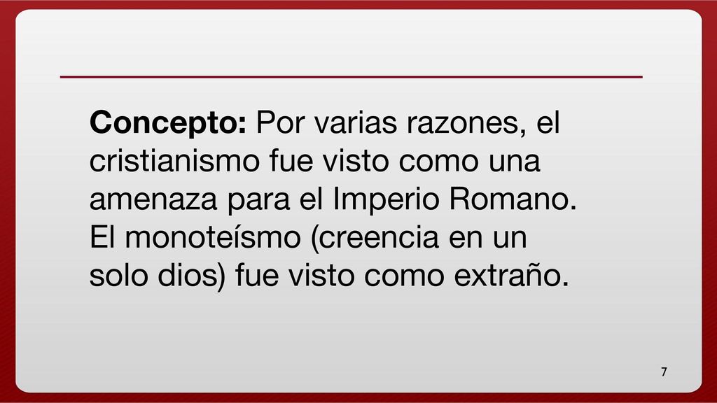 Concepto: Por varias razones, el cristianismo fue visto como una amenaza para el Imperio Romano.