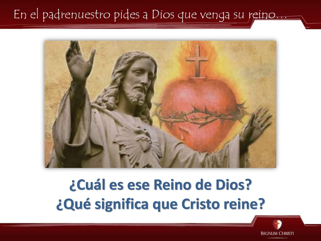 ¿Cuál es ese Reino de Dios ¿Qué significa que Cristo reine