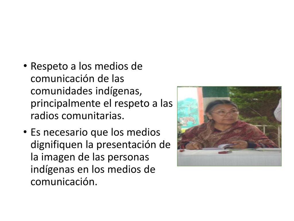 Respeto a los medios de comunicación de las comunidades indígenas, principalmente el respeto a las radios comunitarias.