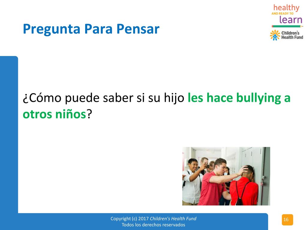 Pregunta Para Pensar ¿Cómo puede saber si su hijo les hace bullying a otros niños