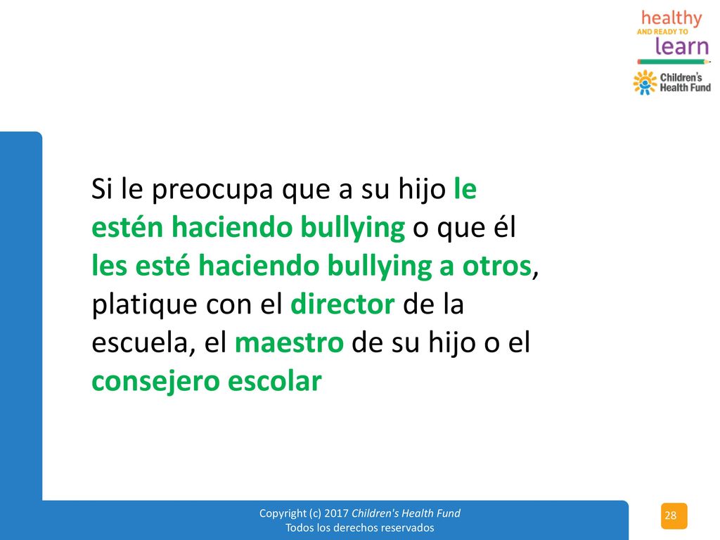 Si le preocupa que a su hijo le estén haciendo bullying o que él les esté haciendo bullying a otros, platique con el director de la escuela, el maestro de su hijo o el consejero escolar