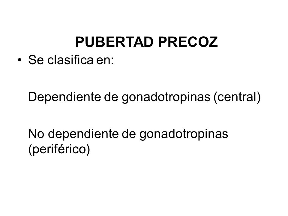 PUBERTAD PRECOZ Se clasifica en:
