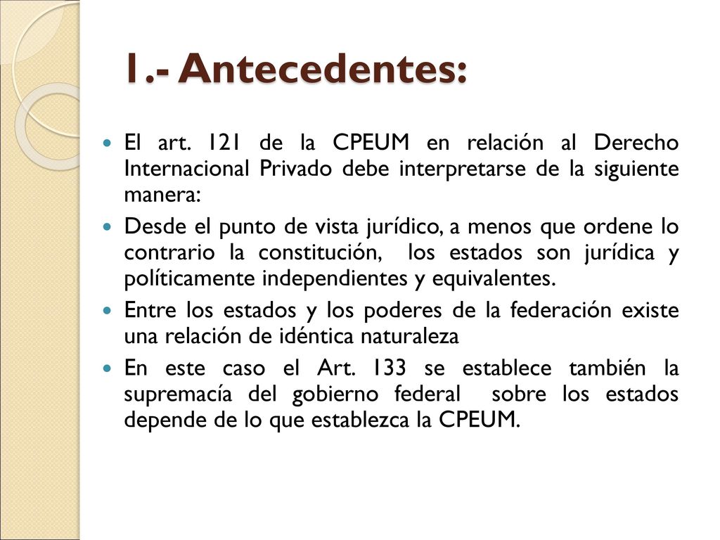 1.- Antecedentes: El art. 121 de la CPEUM en relación al Derecho Internacional Privado debe interpretarse de la siguiente manera:
