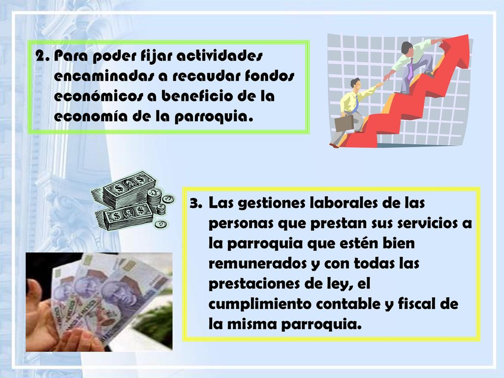 Para poder fijar actividades encaminadas a recaudar fondos económicos a beneficio de la economía de la parroquia.