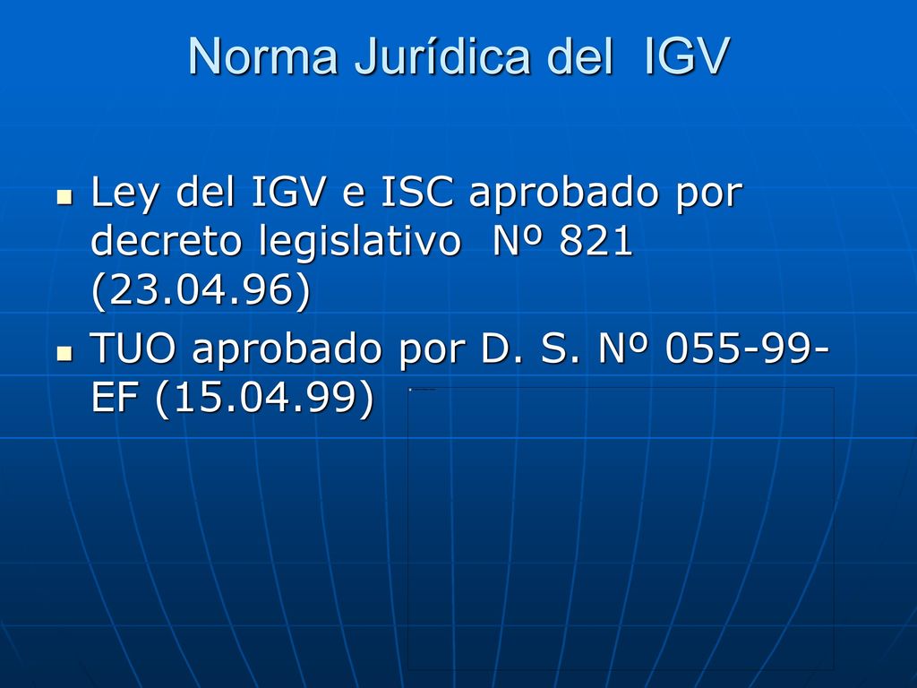 Norma Jurídica del IGV Ley del IGV e ISC aprobado por decreto legislativo Nº 821 ( ) TUO aprobado por D.