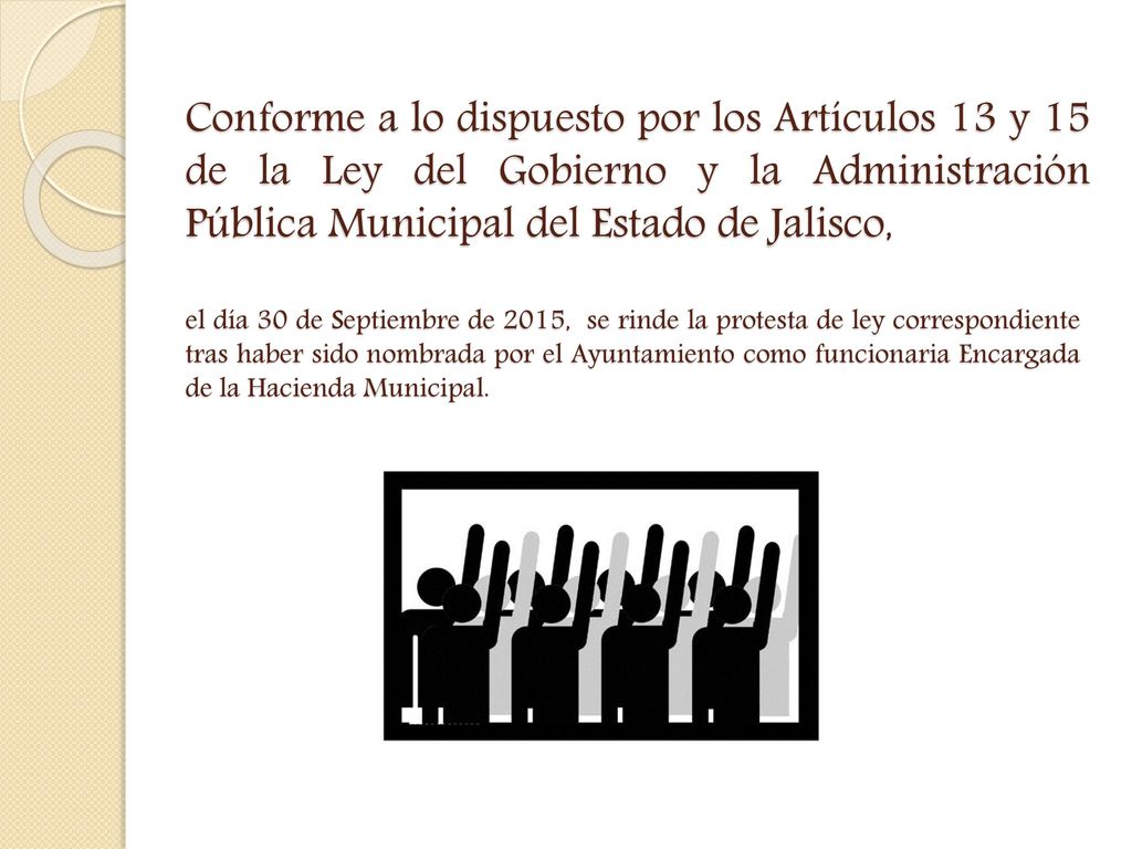 Conforme a lo dispuesto por los Artículos 13 y 15 de la Ley del Gobierno y la Administración Pública Municipal del Estado de Jalisco,