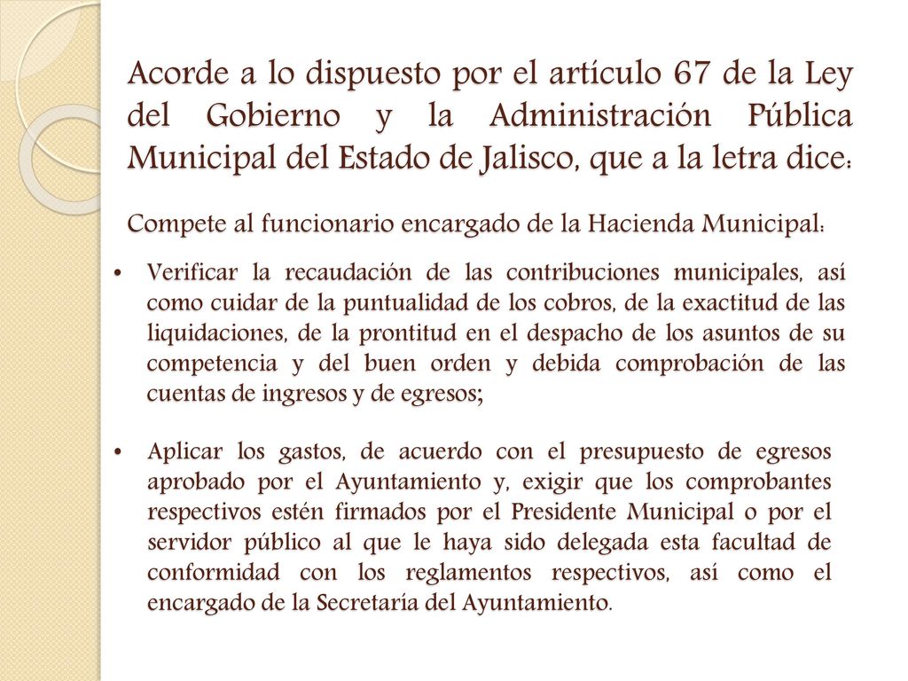 Acorde a lo dispuesto por el artículo 67 de la Ley del Gobierno y la Administración Pública Municipal del Estado de Jalisco, que a la letra dice: