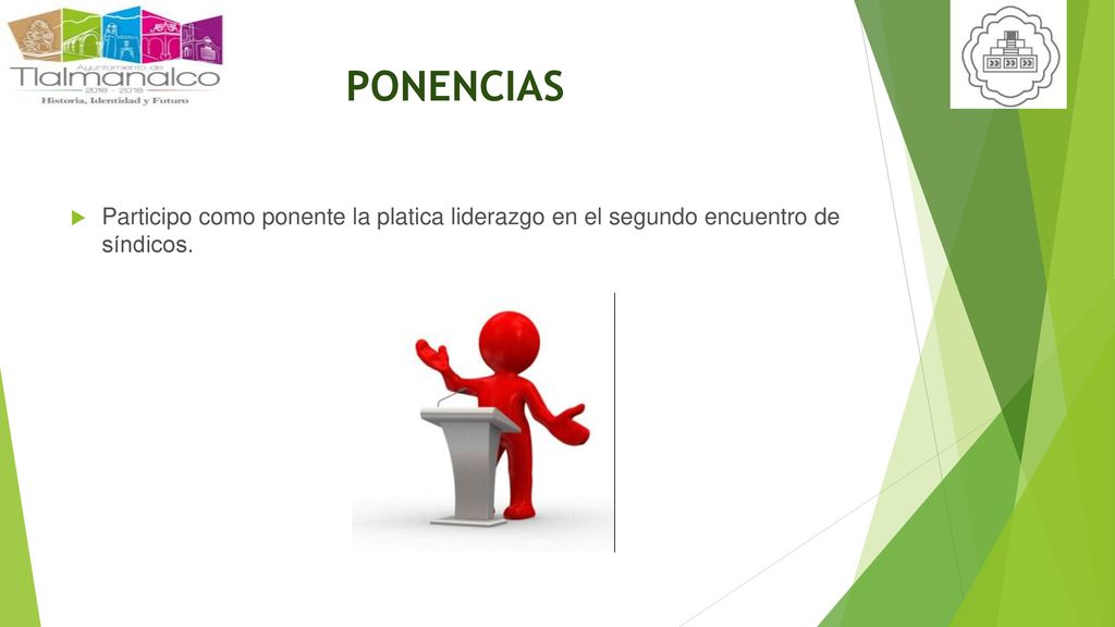 PONENCIAS Participo como ponente la platica liderazgo en el segundo encuentro de síndicos.
