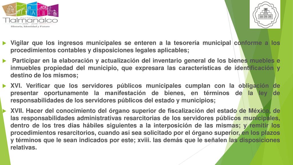 Vigilar que los ingresos municipales se enteren a la tesorería municipal conforme a los procedimientos contables y disposiciones legales aplicables;