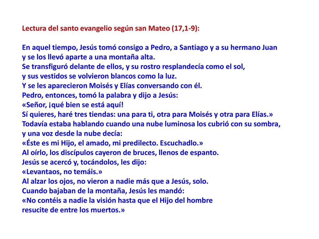 Lectura del santo evangelio según san Mateo (17,1-9): En aquel tiempo, Jesús tomó consigo a Pedro, a Santiago y a su hermano Juan