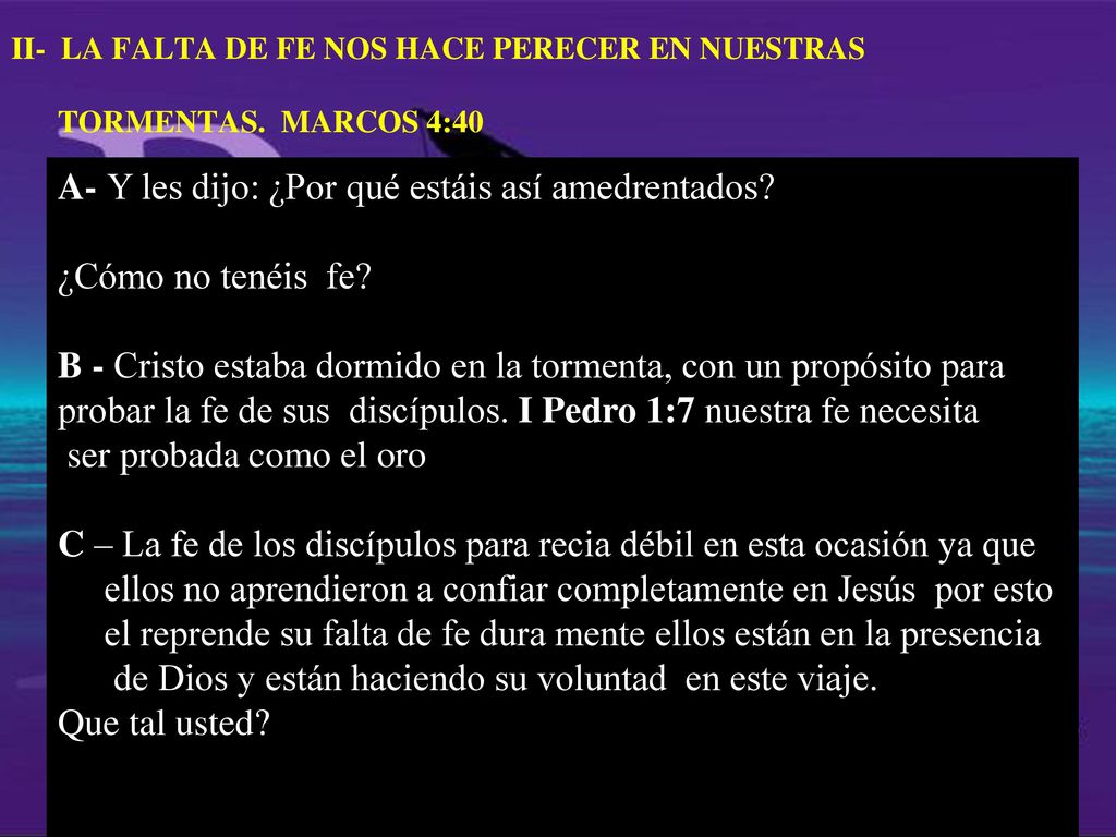 II- LA FALTA DE FE NOS HACE PERECER EN NUESTRAS TORMENTAS. MARCOS 4:40
