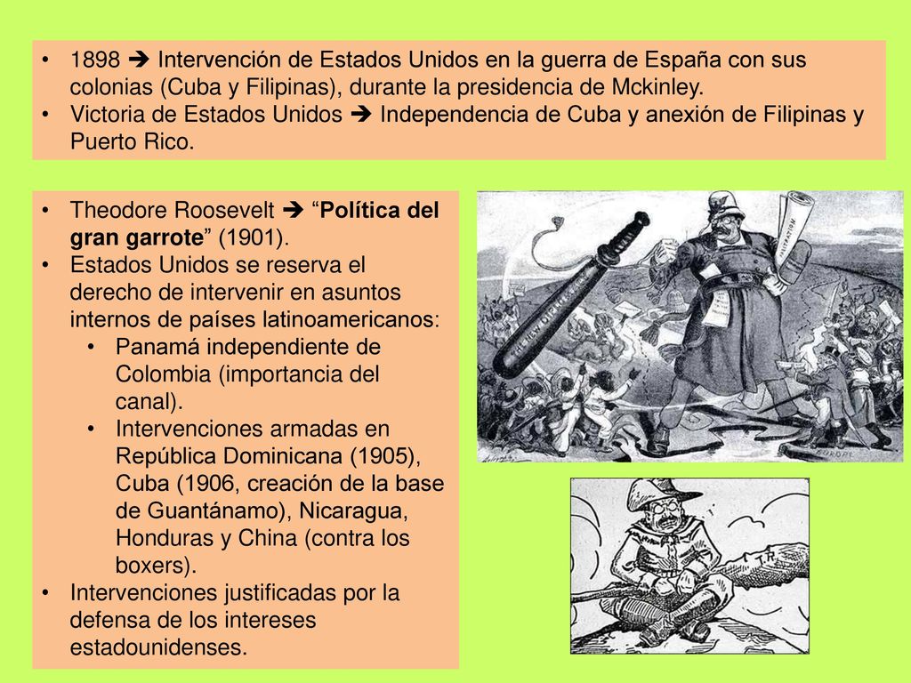 1898  Intervención de Estados Unidos en la guerra de España con sus colonias (Cuba y Filipinas), durante la presidencia de Mckinley.