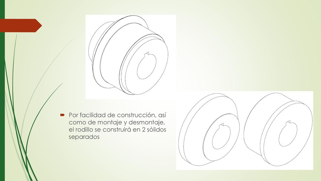 Por facilidad de construcción, así como de montaje y desmontaje, el rodillo se construirá en 2 sólidos separados