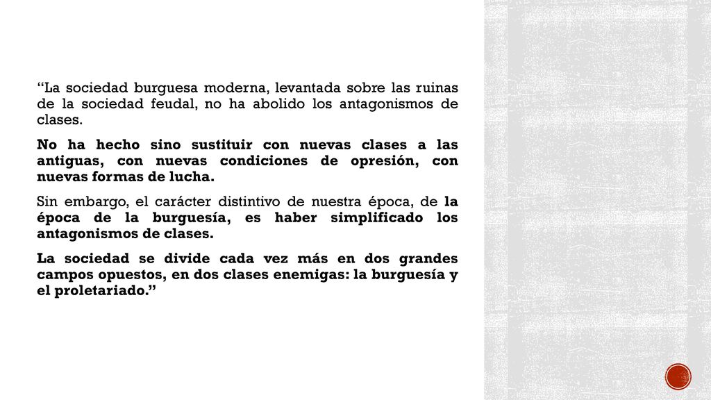 La sociedad burguesa moderna, levantada sobre las ruinas de la sociedad feudal, no ha abolido los antagonismos de clases.
