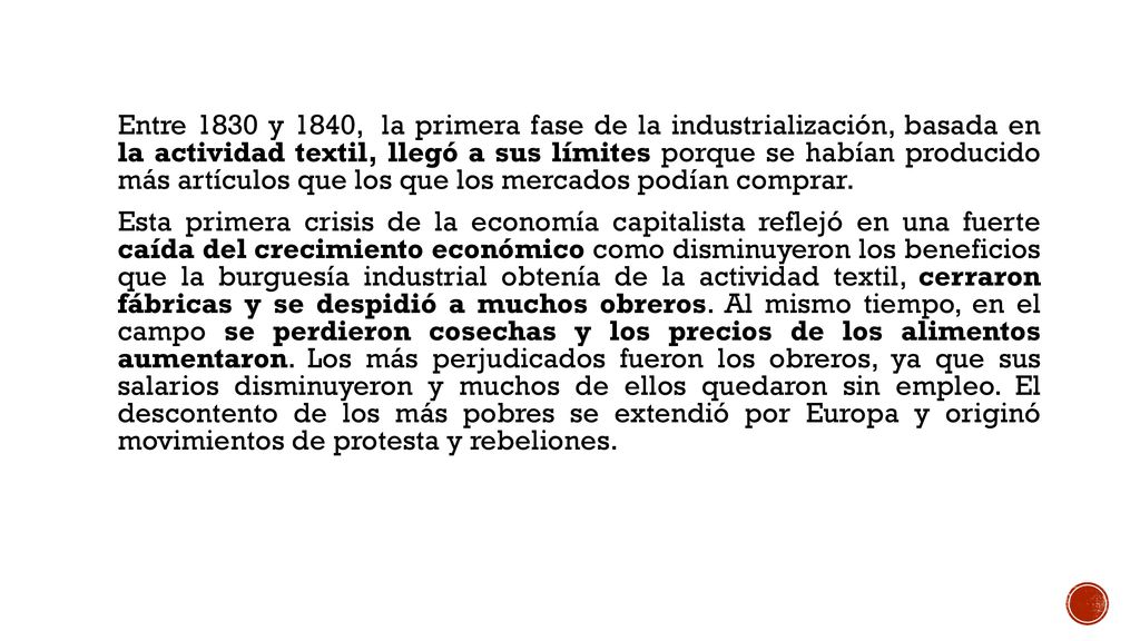 Entre 1830 y 1840, la primera fase de la industrialización, basada en la actividad textil, llegó a sus límites porque se habían producido más artículos que los que los mercados podían comprar.