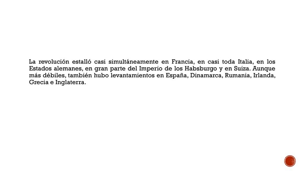 La revolución estalló casi simultáneamente en Francia, en casi toda Italia, en los Estados alemanes, en gran parte del Imperio de los Habsburgo y en Suiza.