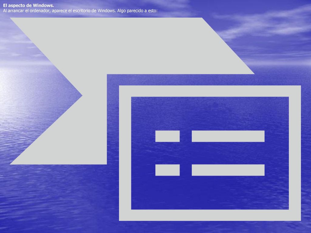 El aspecto de Windows. Al arrancar el ordenador, aparece el escritorio de Windows.