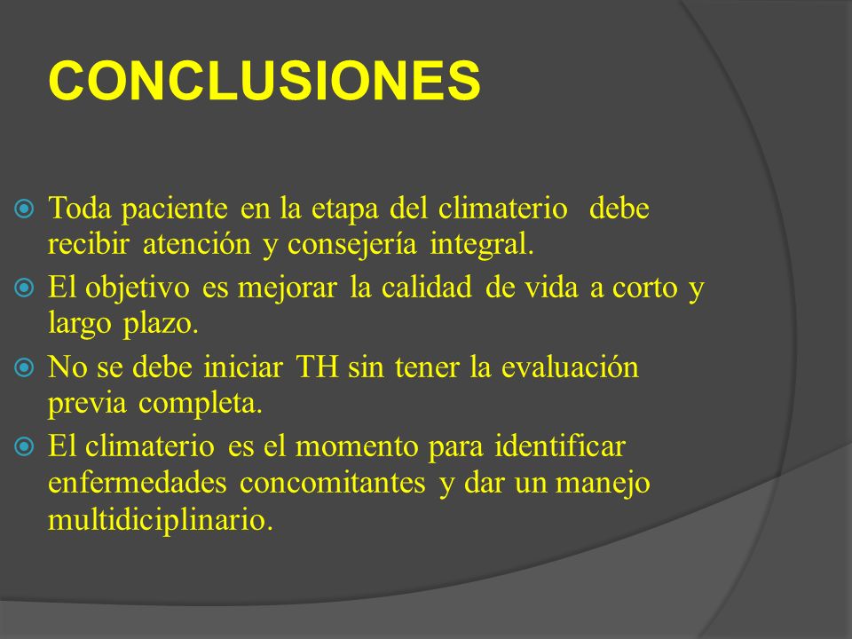 CONCLUSIONES Toda paciente en la etapa del climaterio debe recibir atención y consejería integral.